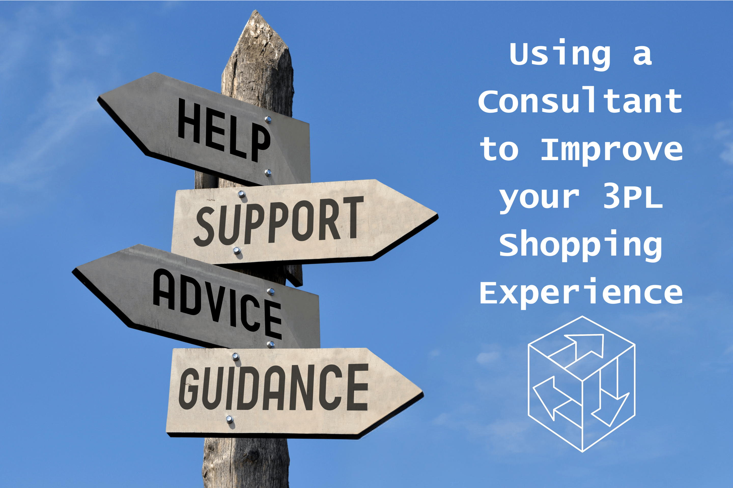 Using a Consultant for your 3PL Shopping with a guidepost containing "Help", "Support", "Advice", and "Guidance".