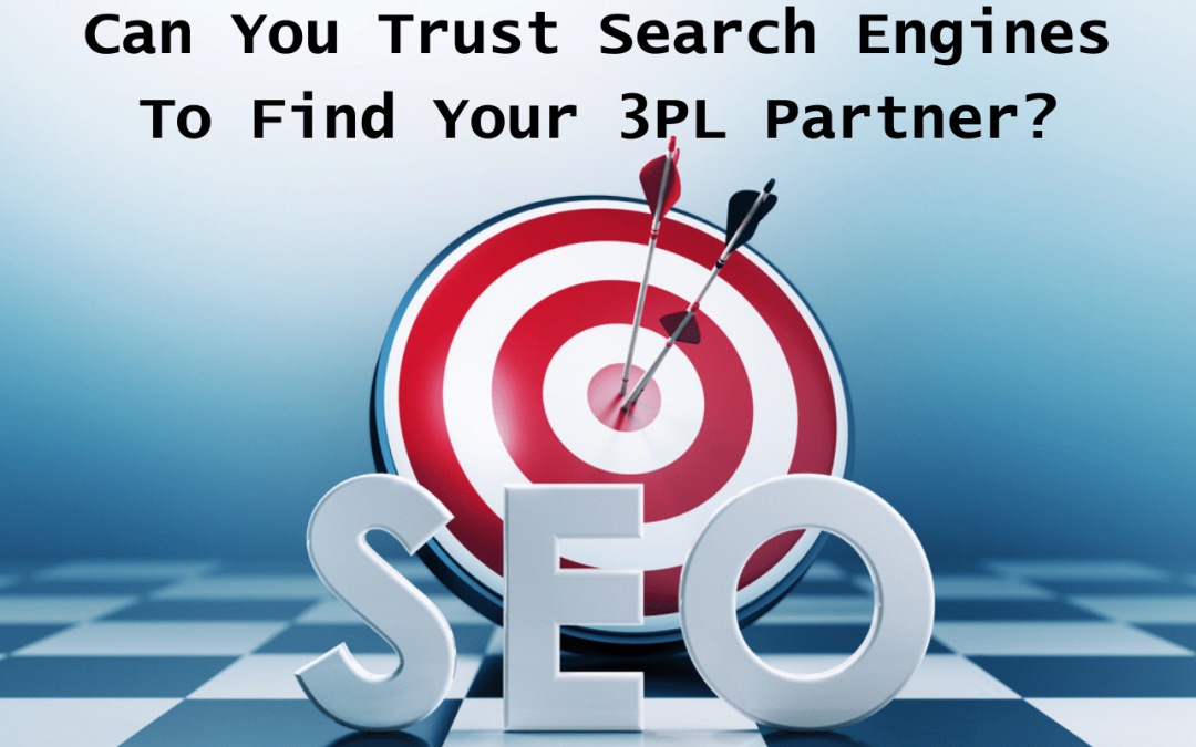 Can Search Engines Be Trusted to Find Your 3PL Partner?